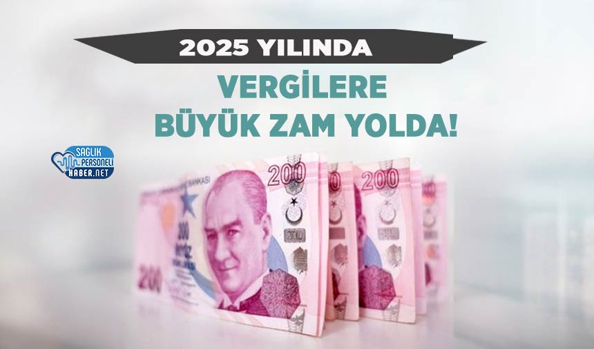 2025 Yılında Vergilere Büyük Zam Yolda!