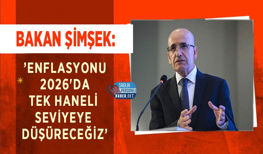 Bakan Şimşek: ’Enflasyonu 2026’da Tek Haneli Seviyeye Düşüreceğiz’