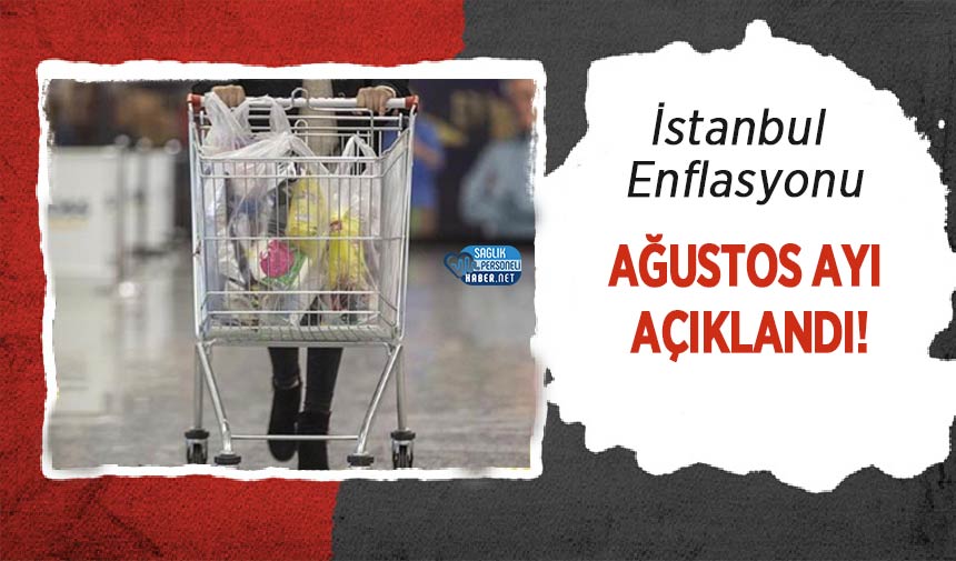 İstanbul Enflasyonu Ağustos Ayı Açıklandı!