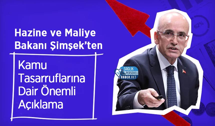 Hazine ve Maliye Bakanı Şimşek’ten Kamu Tasarruflarına Dair Önemli Açıklama