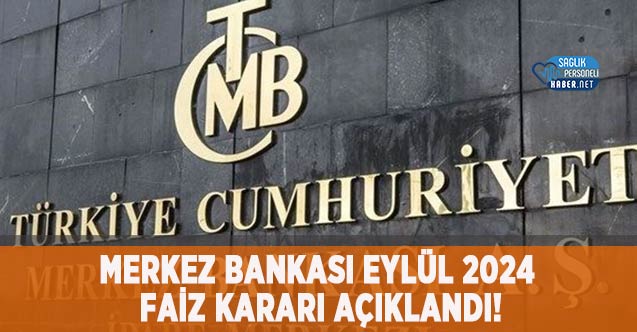 Merkez Bankası Eylül 2024 Faiz Kararı Açıklandı!