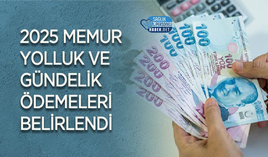 2025 Memur Yolluk ve Gündelik Ödemeleri Belirlendi