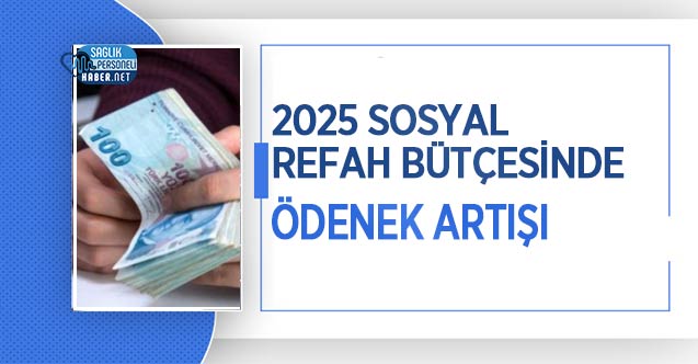 2025 Sosyal Refah Bütçesinde Ödenek Artışı