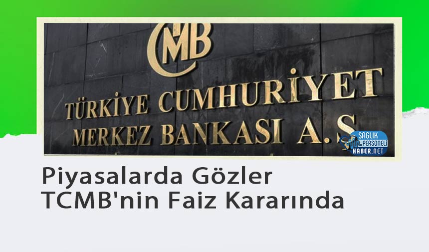 Piyasalarda Gözler TCMB’nin Faiz Kararında