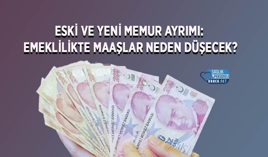 Eski ve Yeni Memur Ayrımı: Emeklilikte Maaşlar Neden Düşecek?