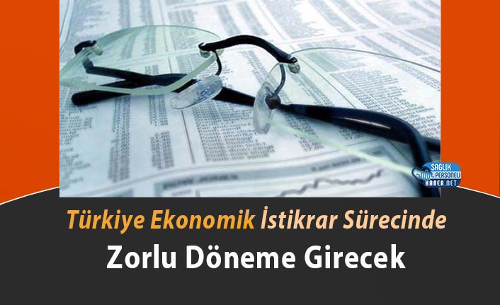 Türkiye Ekonomik İstikrar Sürecinde Zorlu Döneme Girecek