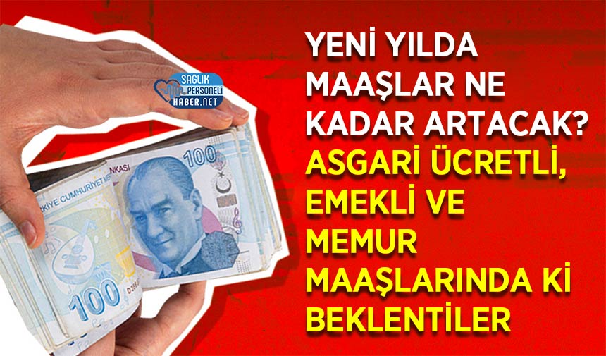 Yeni Yılda Maaşlar Ne Kadar Artacak? Asgari Ücretli, Emekli ve Memur Maaşlarında ki Beklentiler