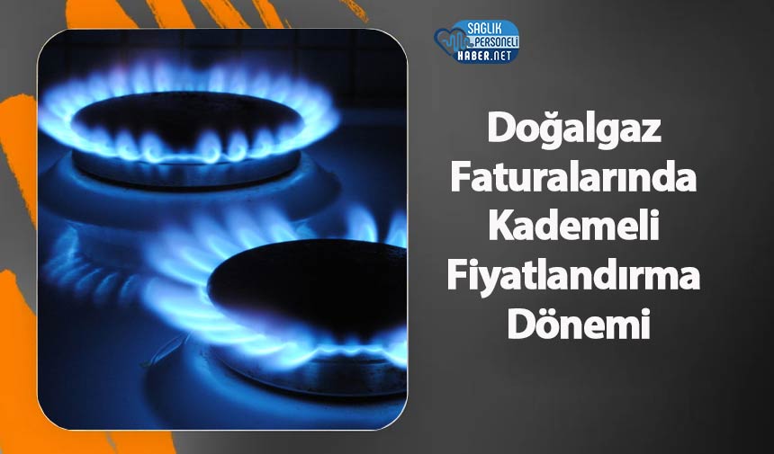 Doğalgaz Faturalarında Kademeli Fiyatlandırma Dönemi