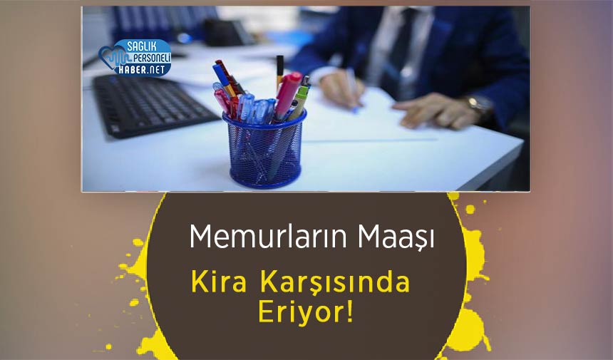 Memurların Maaşı Kira Karşısında Eriyor!