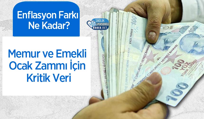 Memur ve Emekli Ocak Zammı İçin Kritik Veri: Enflasyon Farkı Ne Kadar?