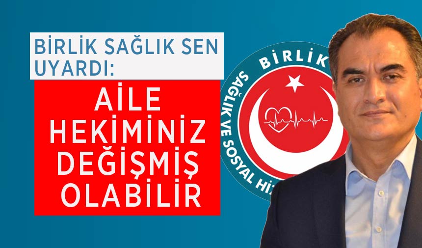 Aile Hekiminiz Değişti mi? Birlik Sağlık Sen'den Kritik Uyarı!