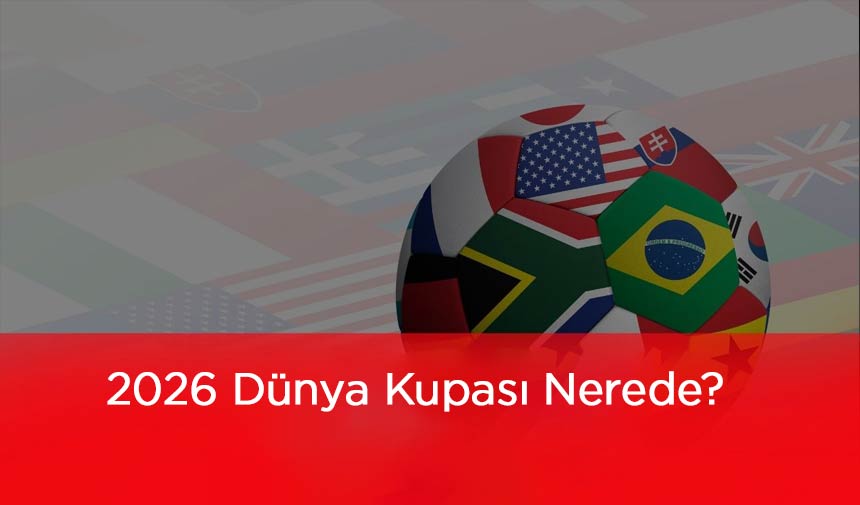 2026 Dunya Kupasi Nerede
