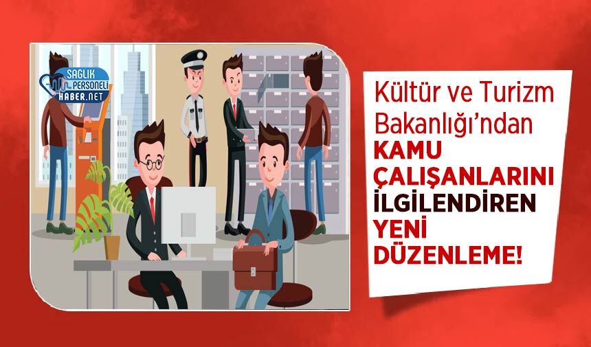 Kültür ve Turizm Bakanlığı’ndan Kamu Çalışanlarını İlgilendiren Yeni Düzenleme!