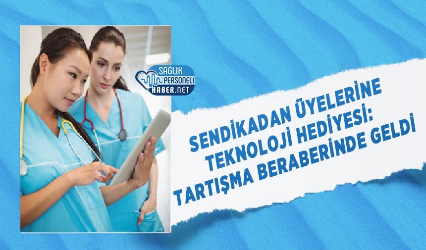 Sendikadan Üyelerine Teknoloji Hediyesi: Tartışma Beraberinde Geldi