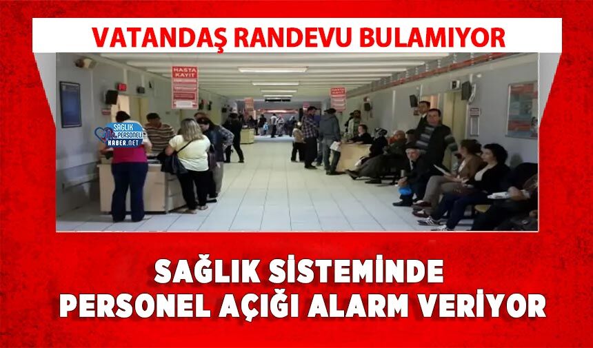 Vatandaş Randevu Bulamıyor: Sağlık Sisteminde Personel Açığı Alarm Veriyor