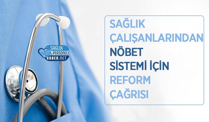 Sağlık Çalışanlarından Nöbet Sistemi İçin Reform Çağrısı