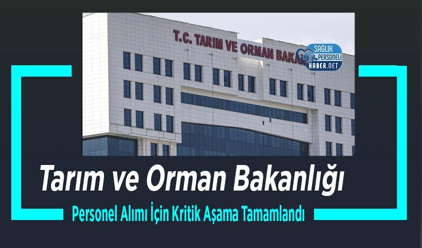 Tarım ve Orman Bakanlığı Personel Alımı İçin Kritik Aşama Tamamlandı