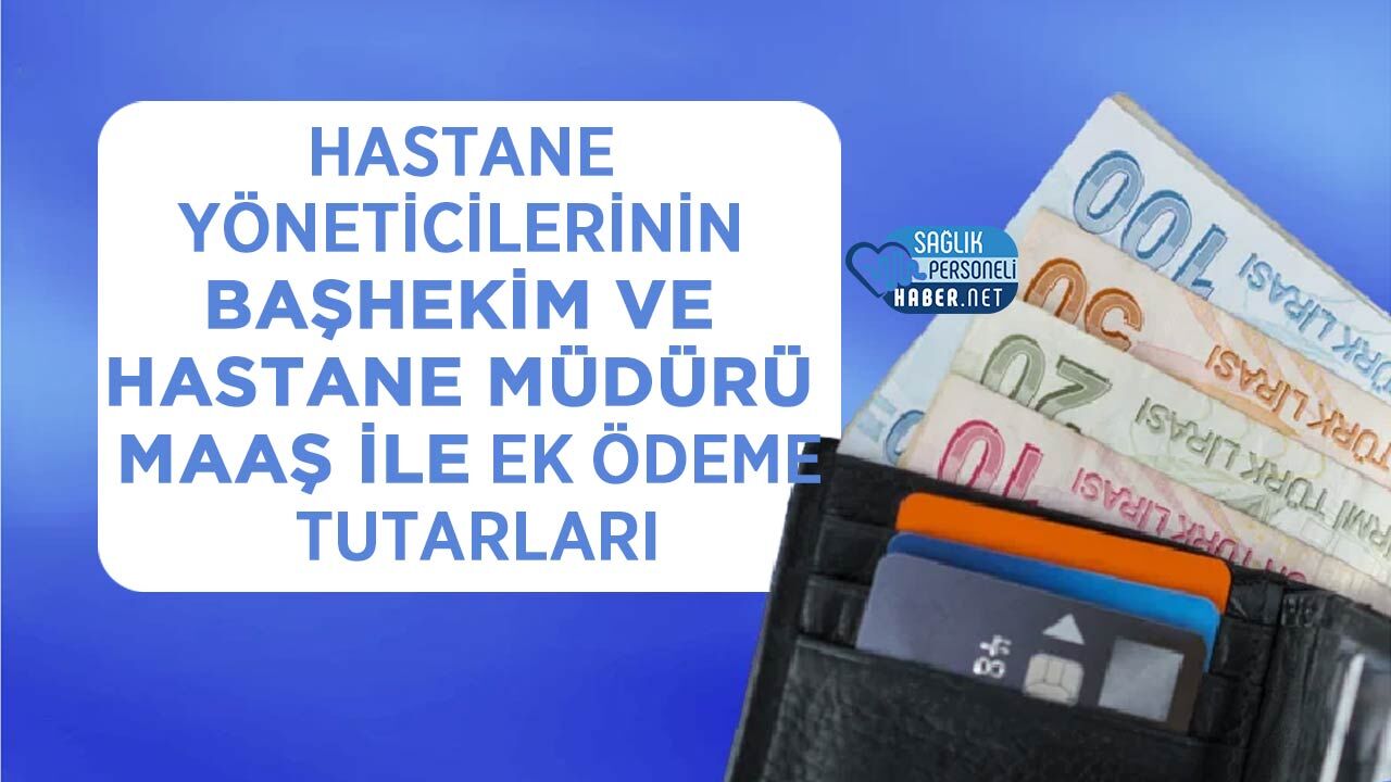 Hastane Yöneticilerinin Başhekim ve Hastane Müdürü Maaş ile Ek Ödeme Tutarları