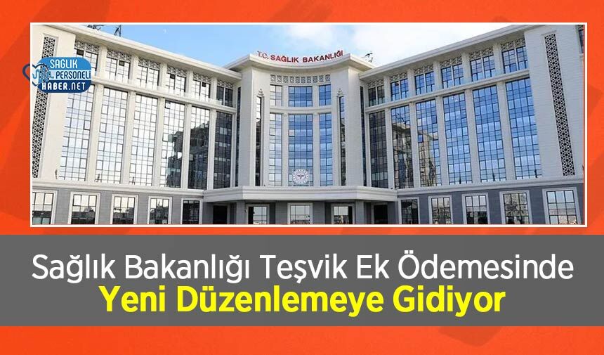 Sağlık Bakanlığı Teşvik Ek Ödemesinde Yeni Düzenlemeye Gidiyor