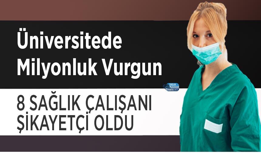 Üniversitede Milyonluk Vurgun: 8 Sağlık Çalışanı Şikayetçi Oldu