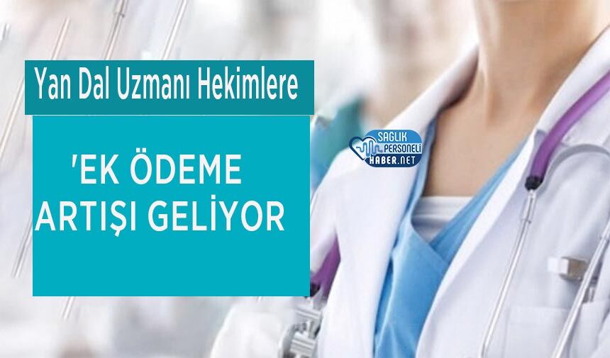 Yan Dal Uzmanı Hekimlere Ek Ödeme Artışı Geliyor