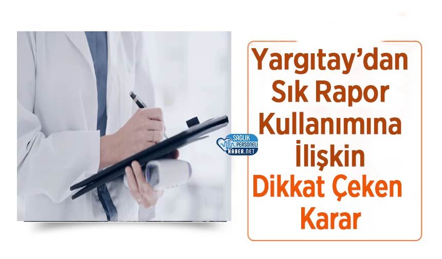 Yargıtay’dan Sık Rapor Kullanımına İlişkin Dikkat Çeken Karar
