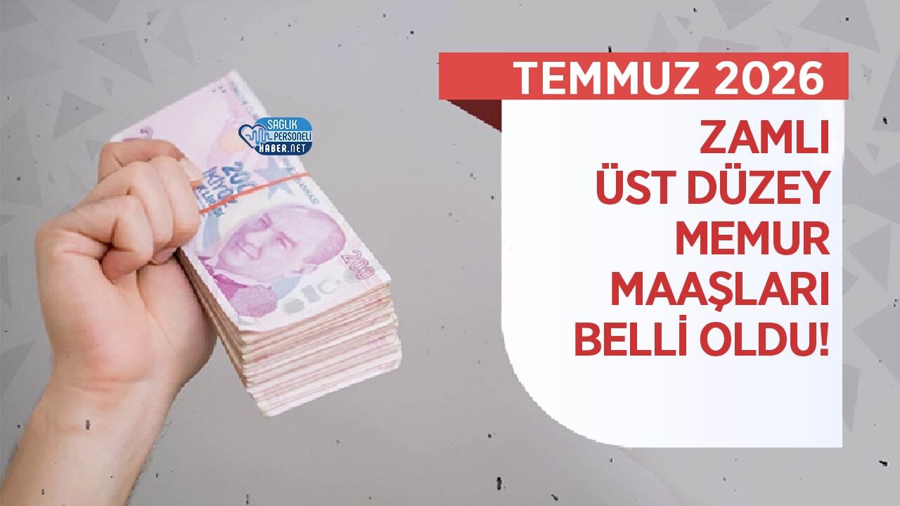 Temmuz 2026 Zamlı Üst Düzey Memur Maaşları Belli Oldu!