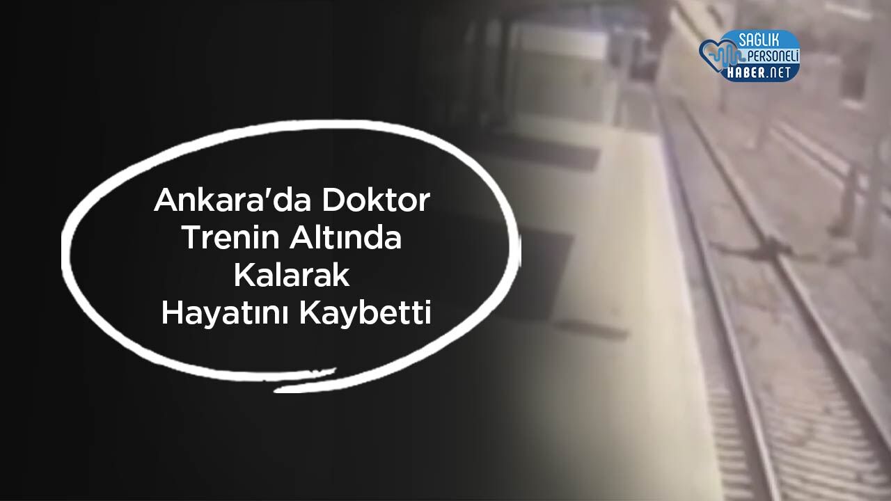 Ankara'da Doktor Trenin Altında Kalarak Hayatını Kaybetti