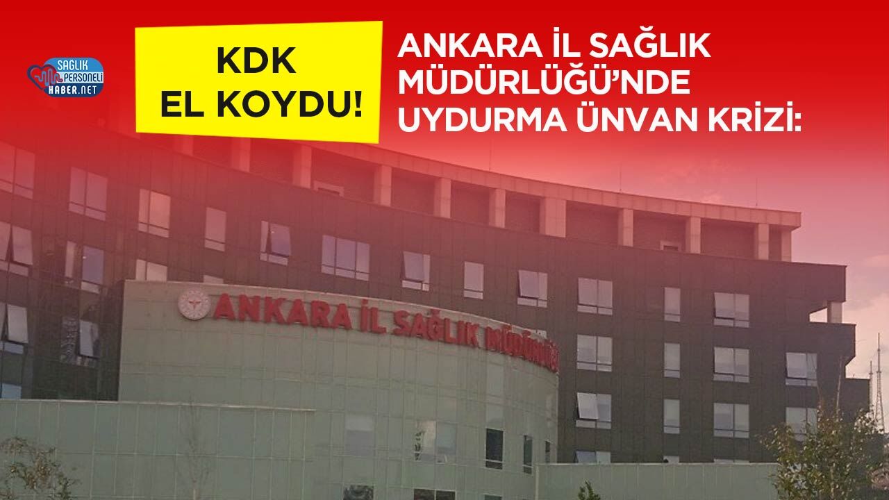 Ankara İl Sağlık Müdürlüğü’nde Uydurma Ünvan Krizi: KDK El Koydu!