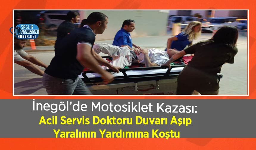 İnegöl’de Motosiklet Kazası: Acil Servis Doktoru Duvarı Aşıp Yaralının Yardımına Koştu