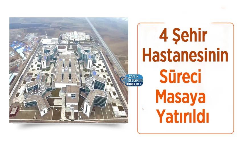 4 Şehir Hastanesinin Süreci Masaya Yatırıldı