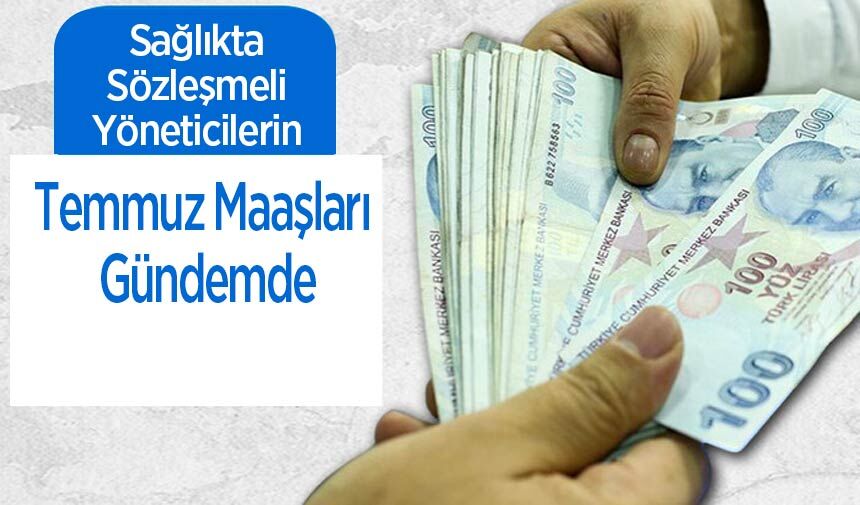 Sağlıkta Sözleşmeli Yöneticilerin Temmuz Maaşları Gündemde