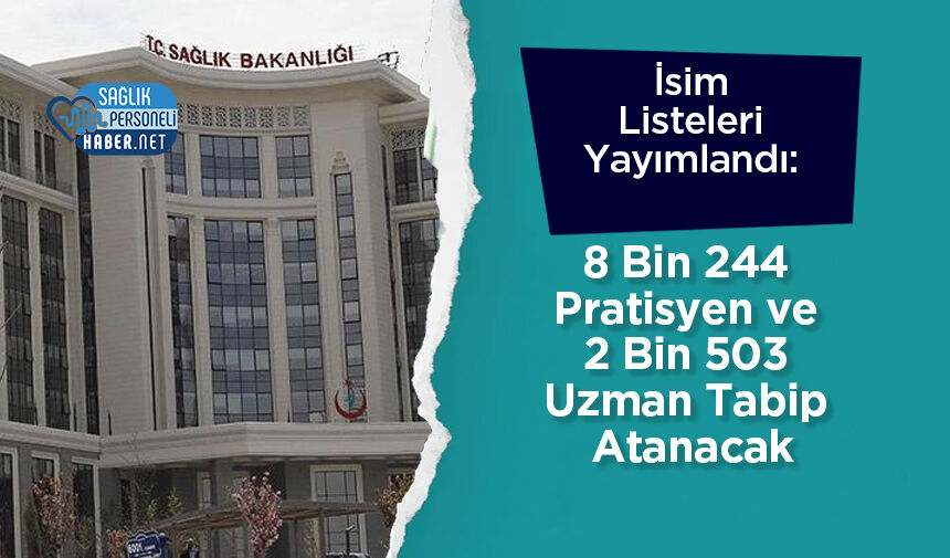 İsim Listeleri Yayımlandı: 8 Bin 244 Pratisyen ve 2 Bin 503 Uzman Tabip Atanacak