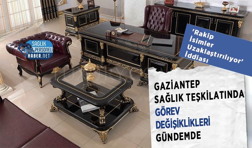 Gaziantep Sağlık Teşkilatında Görev Değişiklikleri Gündemde: 'Rakip İsimler Uzaklaştırılıyor' İddiası