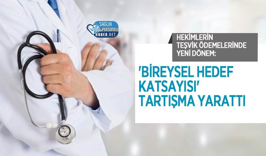 Hekimlerin Teşvik Ödemelerinde Yeni Dönem: 'Bireysel Hedef Katsayısı' Tartışma Yarattı