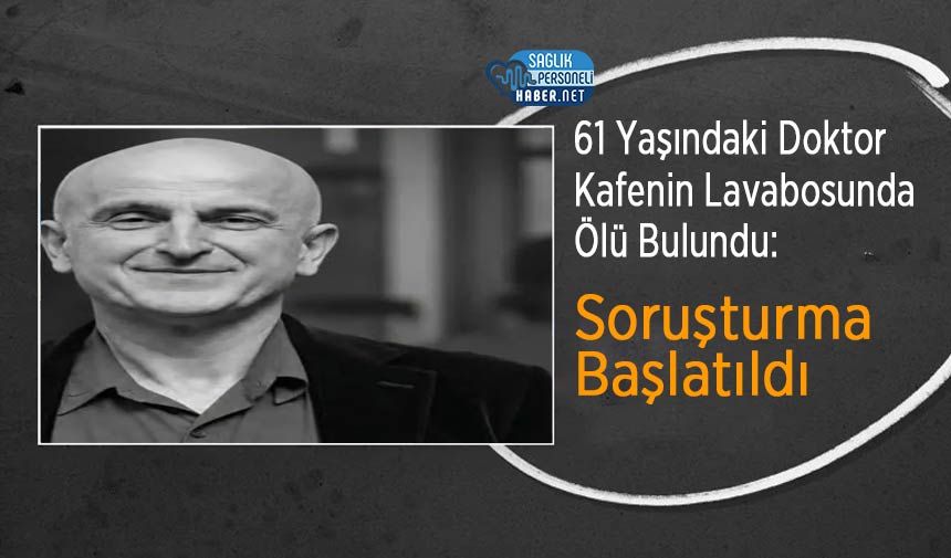 61 Yaşındaki Doktor Kafenin Lavabosunda Ölü Bulundu: Soruşturma Başlatıldı