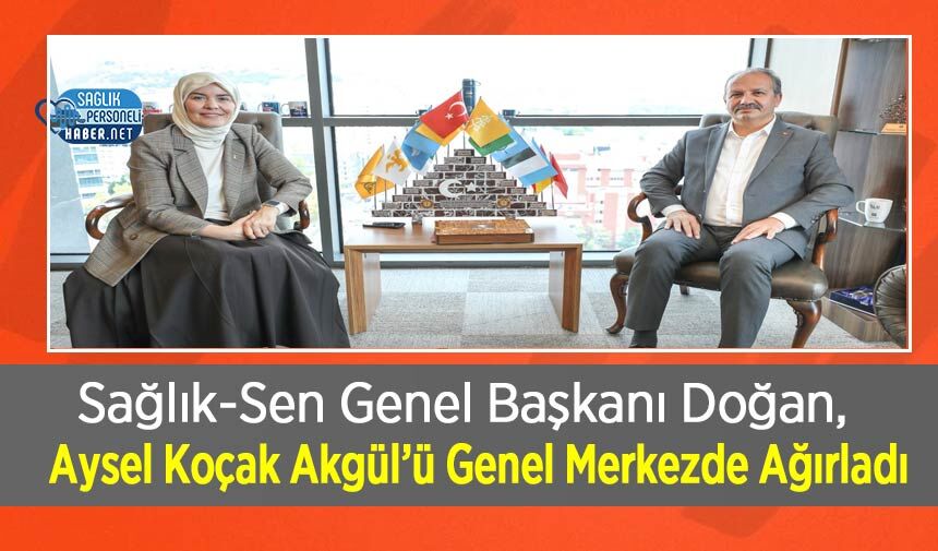 Sağlık-Sen Genel Başkanı Doğan, Aysel Koçak Akgül’ü Genel Merkezde Ağırladı