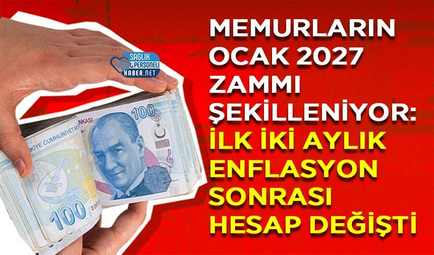 Memurların Ocak 2027 Zammı Şekilleniyor: İlk İki Aylık Enflasyon Sonrası Hesap Değişti