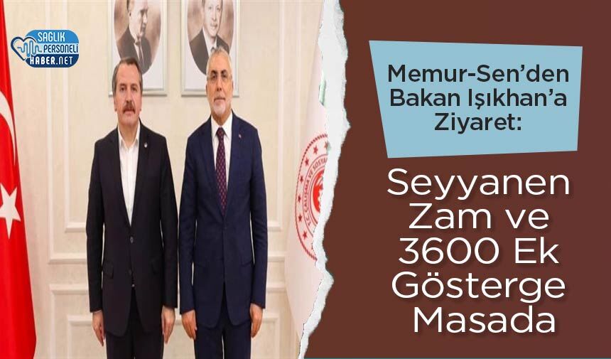 Memur-Sen’den Bakan Işıkhan’a Ziyaret: Seyyanen Zam ve 3600 Ek Gösterge Masada