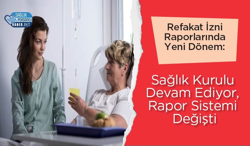 Refakat İzni Raporlarında Yeni Dönem: Sağlık Kurulu Devam Ediyor, Rapor Sistemi Değişti