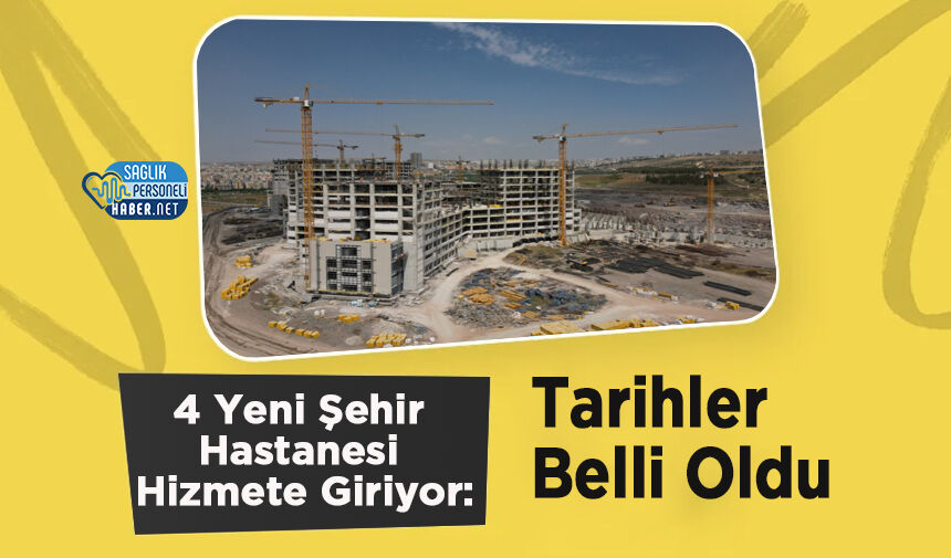 4 Yeni Şehir Hastanesi Hizmete Giriyor: Tarihler Belli Oldu