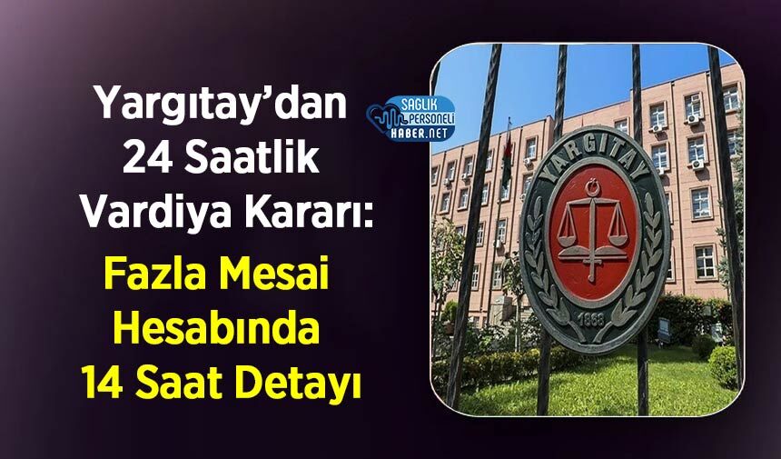 Yargıtay’dan 24 Saatlik Vardiya Kararı: Fazla Mesai Hesabında 14 Saat Detayı