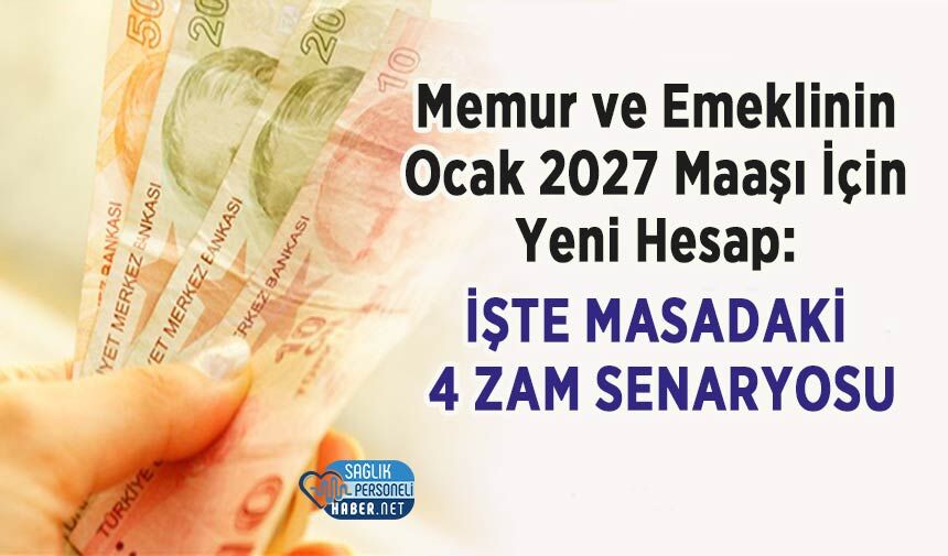Memur ve Emeklinin Ocak 2027 Maaşı İçin Yeni Hesap: İşte Masadaki 4 Zam Senaryosu