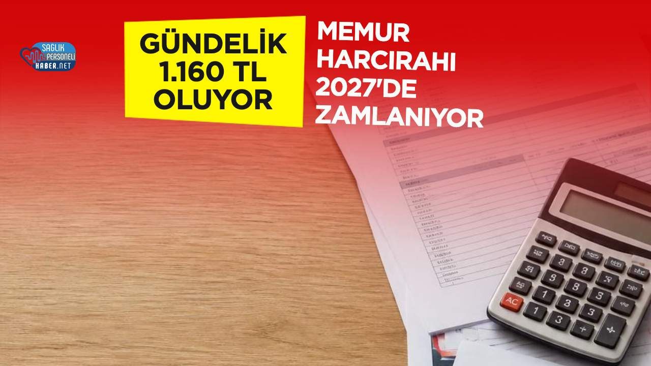 2027 Memur Harcırahı: Yurt İçi Gündelik 850 TL'den 1.160 TL'ye Çıkıyor