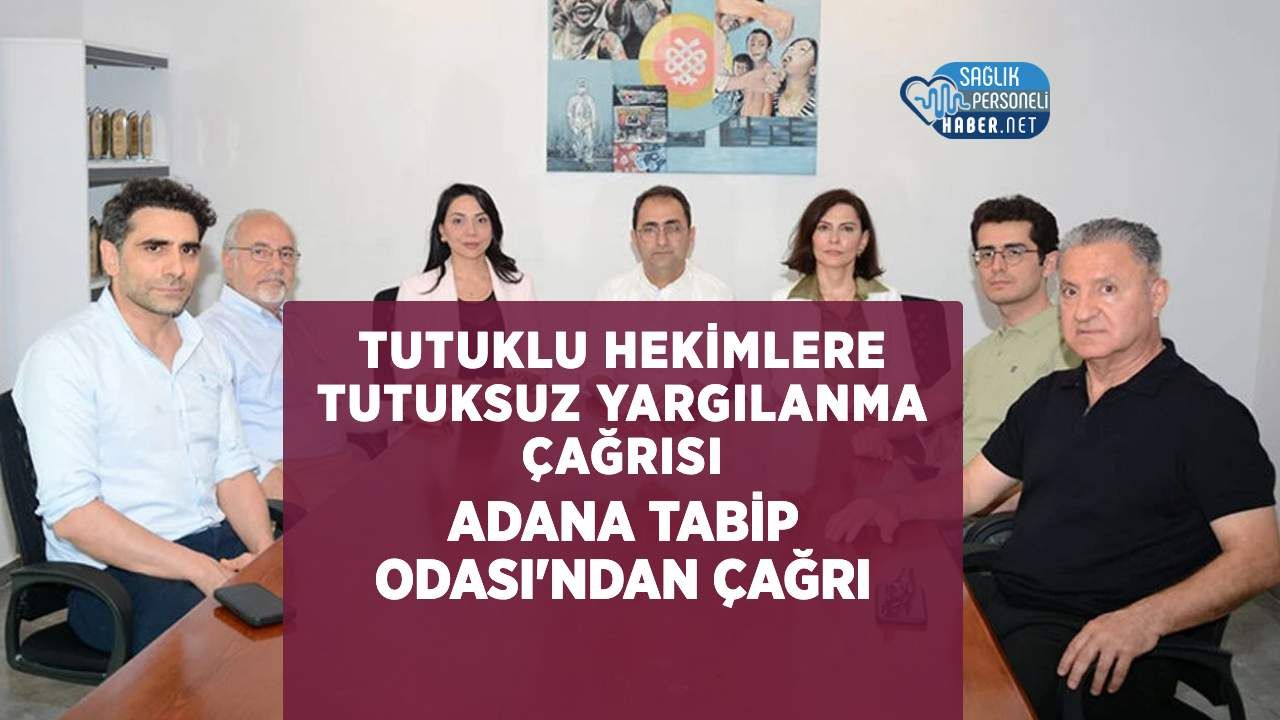 Adana Tabip Odası: Tutuklu 4 Hekim Serbest Bırakılsın