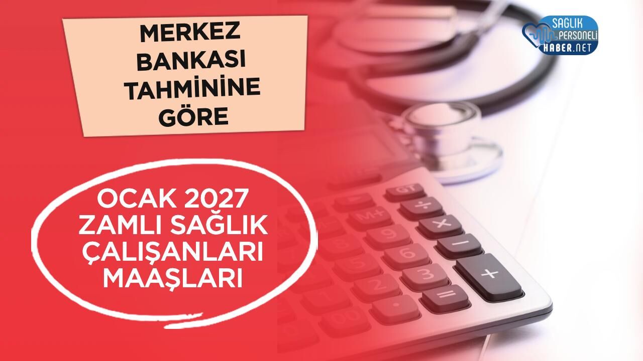 Ocak 2027 Sağlık Çalışanı Maaşları: Yüzde 8 Zamla Kim Ne Alacak?