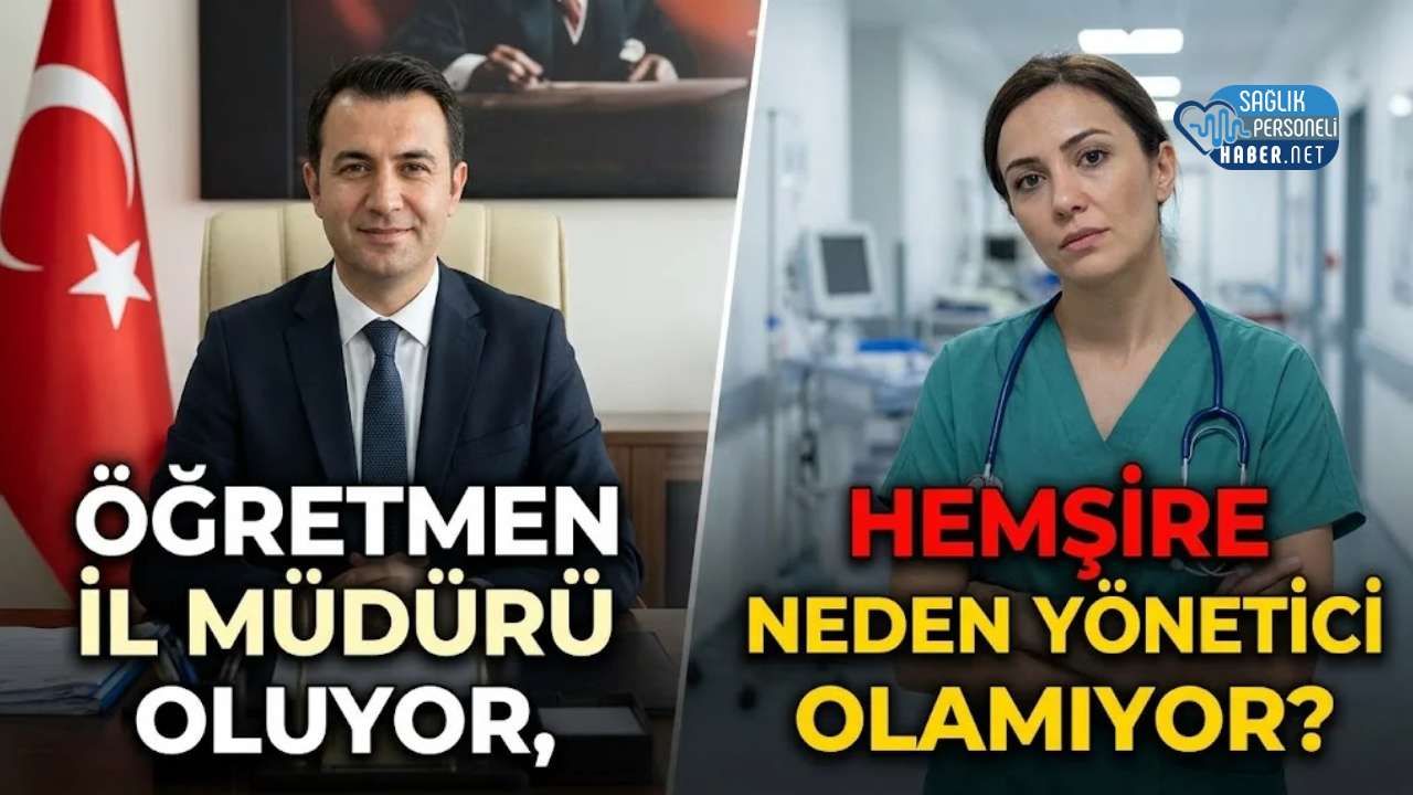 Öğretmen İl Müdürü Oluyor, Hemşire Neden Yönetici Olamıyor?