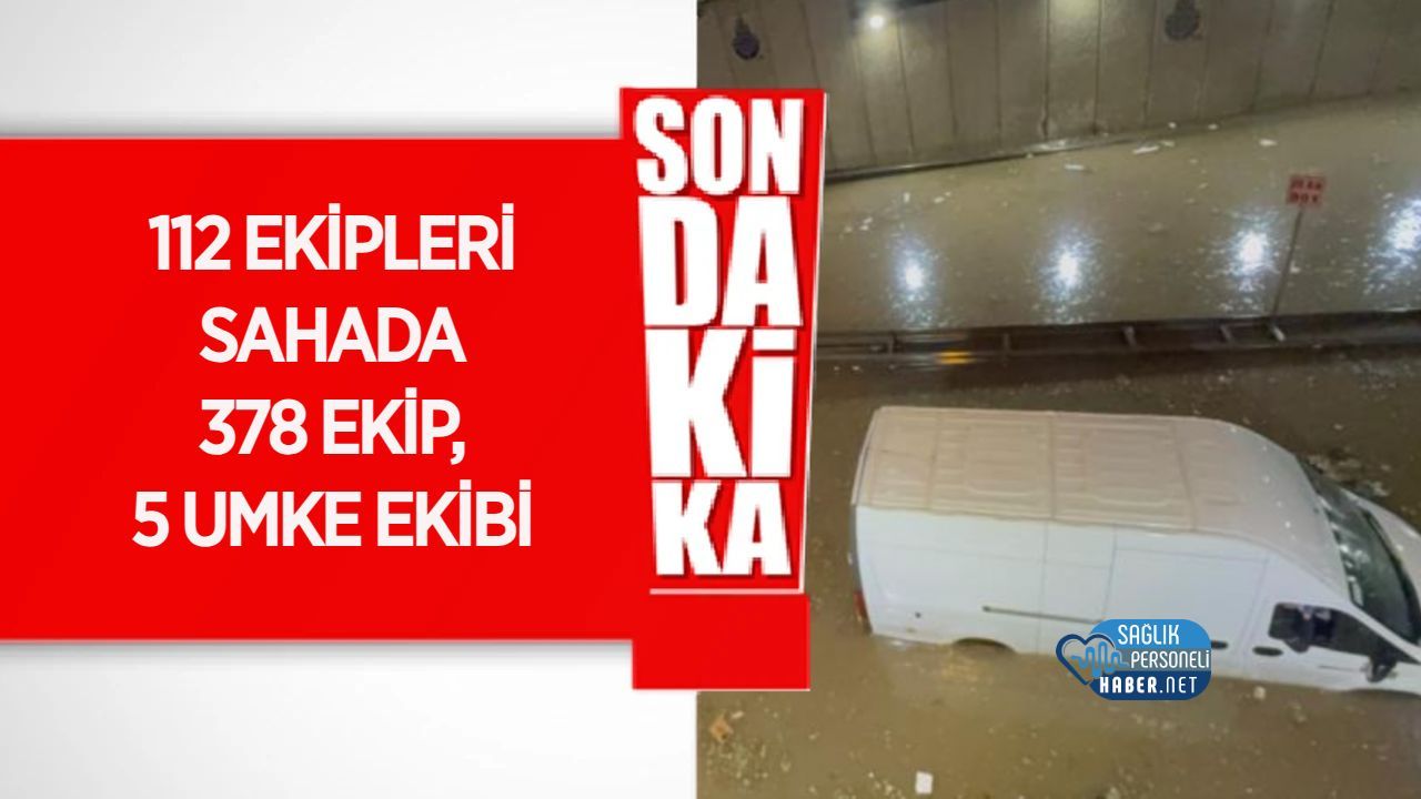 İstanbul'da Sağanak Sonrası 378 112 Acil Sağlık Ekibi ve 5 UMKE Sahada