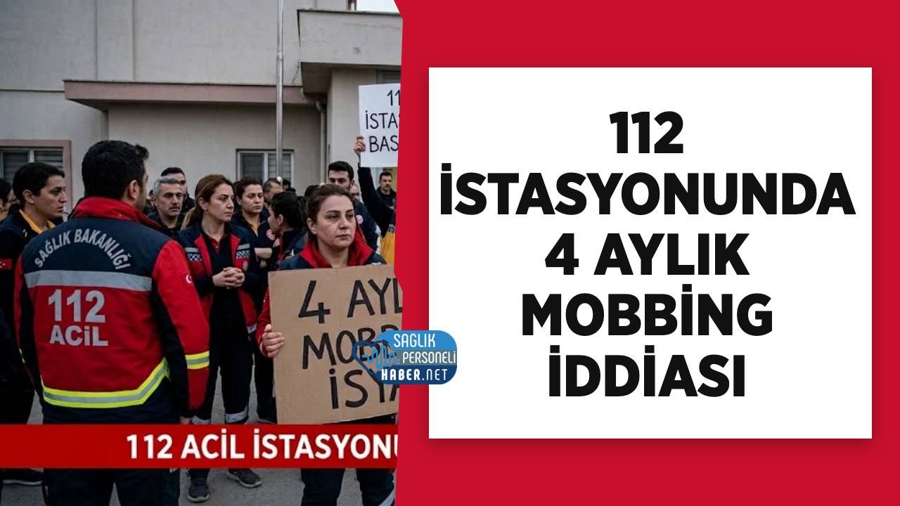 112 İstasyonunda 4 Aylık Mobbing İddiası!