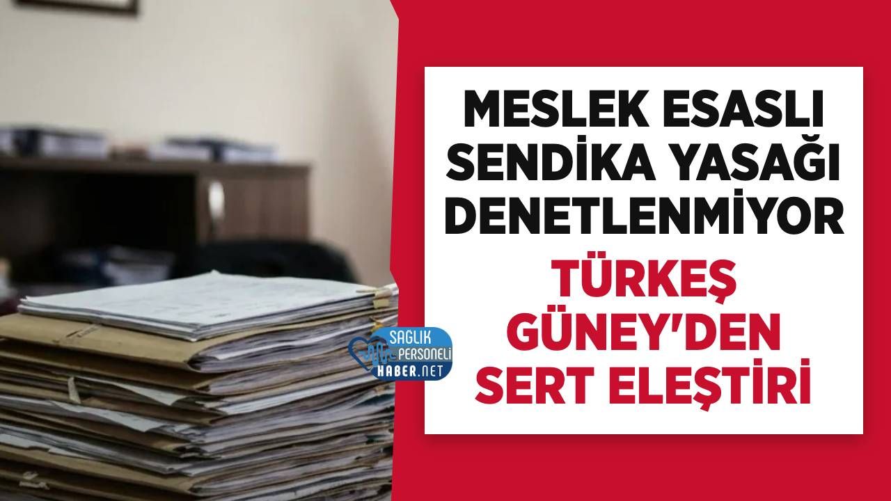 Meslek Esaslı Sendika Yasağı Denetlenmiyor: Büro-Sen Başkanı Güney Tepki Gösterdi